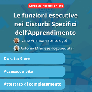 [Corso asincrono] Le funzioni esecutive nei Disturbi Specifici dell'Apprendimento