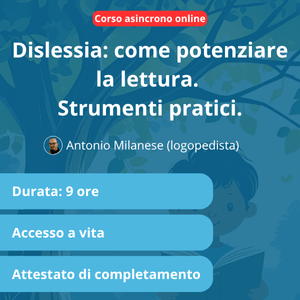 [Corso asincrono] Dislessia: come potenziare la lettura. Strumenti pratici.